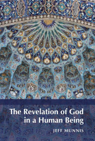 Title: The Revelation of God in a Human Being, Author: Jeff Munnis