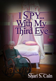 Title: I Spy...With My Third Eye, Author: Shari S. Cain