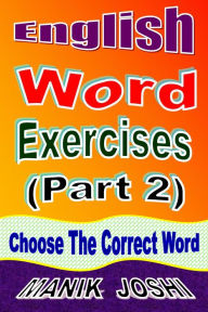 Title: English Word Exercises (Part 2): Choose the Correct Word, Author: Manik Joshi