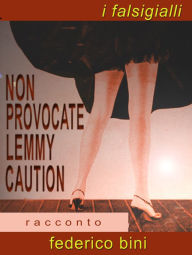 Title: Non provocate Lemmy Caution, Author: Federico Bini