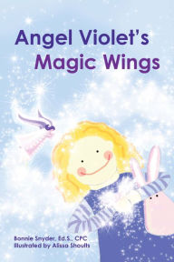 Title: Angel Violet's Magic Wings, Author: Bonnie Snyder