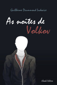 Title: As Noites de Volkov, Author: Guilherme Drummond Ludovice