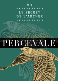 Title: Percevale: VII. Le Secret de l'Archer, Author: Anne de Gandt