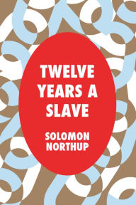Title: Twelve Years a Slave (NOOK Edition), Author: Solomon Northup