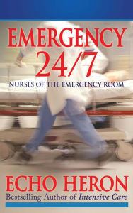 Title: EMERGENCY 24/7: Nurses of the Emergency Room, Author: Echo Heron