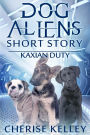 Kaxian Duty: A Dog Aliens Short Story