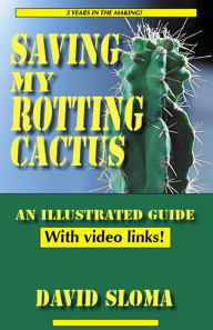 Title: Saving My Rotting Cactus - An Illustrated Guide With Video Links, Author: David Sloma