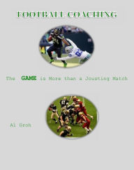 Title: Coaching Football--More than a Jousting Match, Author: Al Groh