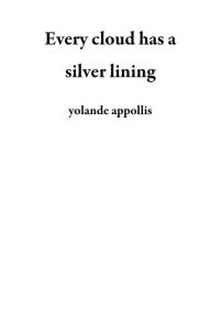 Title: Every cloud has a silver lining, Author: yolande appollis
