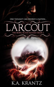 Title: Larcout (Fire Born, Blood Blessed, #1), Author: K. A. Krantz