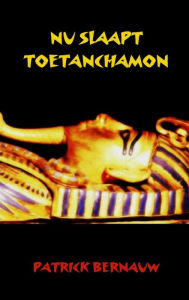 Title: Nu slaapt Toetanchamon, Author: Patrick Bernauw