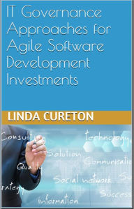 Title: IT GOVERNANCE APPROACHES FOR AGILE SOFTWARE DEVELOPMENT INVESTMENTS, Author: Linda Cureton