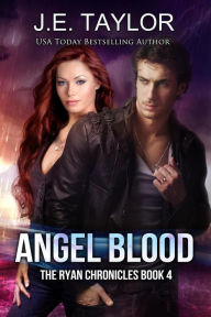 Title: Angel Blood (The Ryan Chronicles, #4), Author: J.E. Taylor