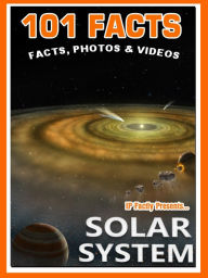 101 Facts... Solar System (101 Space Facts for Kids, #4)