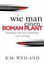Wie man einen Roman plant: Gliedern Sie Ihre Schritte zum Erfolg