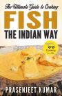The Ultimate Guide to Cooking Fish the Indian Way (How To Cook Everything In A Jiffy, #3)