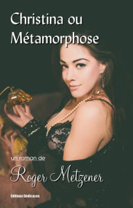 Title: Christina ou Métamorphose, Author: Roger Metzener