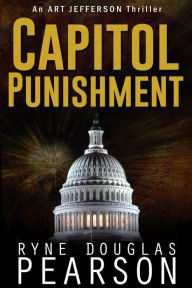 Title: Capitol Punishment (An Art Jefferson Thriller, #3), Author: Ryne Douglas Pearson