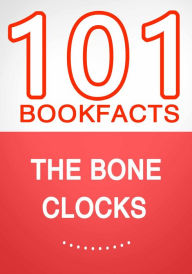 Title: The Bone Clocks - 101 Amazing Facts You Didn't Know, Author: G Whiz