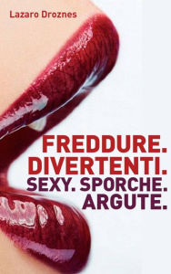 Title: Freddure Divertenti. Sexy. Sporche. Argute., Author: Lázaro Droznes
