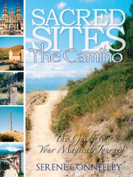 Title: Sacred Sites: The Camino (The Guide to Your Magical Journey, #6), Author: Serene Conneeley