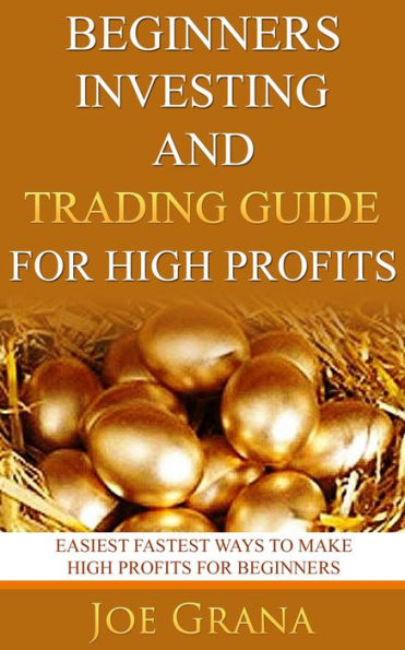 Beginners Investing and Trading Guide for High Profits