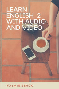 Title: Learn English 2 With Audio and Video., Author: Yasmin Esack