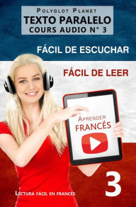 Title: Aprender francés Fácil de leer Fácil de escuchar Texto paralelo CURSO EN AUDIO n.º 3 (Lectura fácil en francés, #3), Author: Polyglot Planet