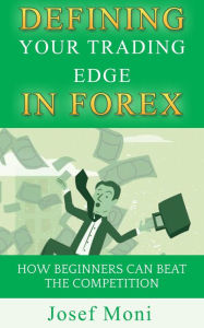 Title: Defining Your Trading Edge in Forex, Author: Josef Moni