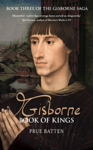 Title: Gisborne: Book of Kings (The Gisborne Saga, #3), Author: Prue Batten