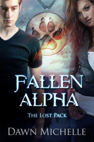 Title: Fallen Alpha (The Lost Pack, #1), Author: Dawn Michelle