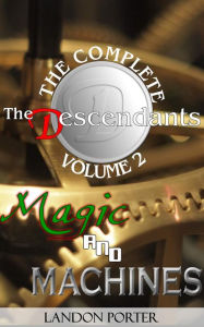 Title: Magic and Machines (The Descendants Complete Collection, #2), Author: Landon Porter