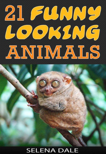 21 Funny Looking Animals (Weird & Wonderful Animals, #7)