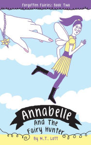 Title: Annabelle and the Fairy Hunter (Forgotten Fairies, #2), Author: M. T. Lott