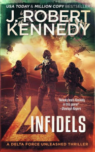 Title: Infidels (Delta Force Unleashed Thrillers, #2), Author: J. Robert Kennedy