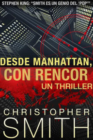 Title: Desde Manhattan, Con Rencor, Author: Christopher Smith