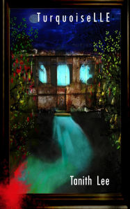 Title: Turquoiselle (The Colouring Book Series, #7), Author: Tanith Lee
