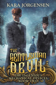 Title: The Gentleman Devil (The Ingenious Mechanical Devices, #2), Author: Kara Jorgensen