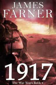 Title: 1917 (The War Years, #4), Author: James Farner