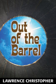 Title: Out of the Barrel: A Novella, Author: Lawrence Christopher