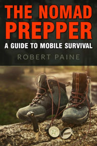 Title: The Nomad Prepper: A Guide to Mobile Survival, Author: Robert Paine