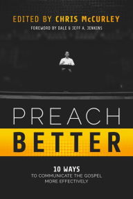 Title: Preach Better: 10 Ways to Communicate the Gospel More Effectively, Author: Chris McCurley