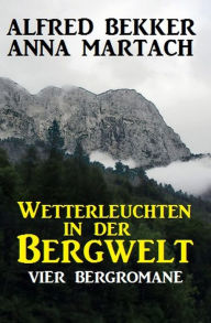 Title: Wetterleuchten in der Bergwelt, Author: Alfred Bekker