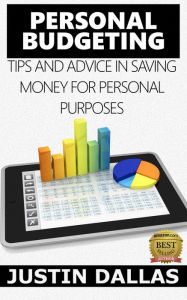 Title: Personal Budget: Tips and Advice in Saving Money for Personal Purposes, Author: Justin Dallas