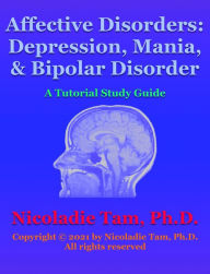 Title: Affective Disorders: Depression, Mania and Bipolar Disorder: A Tutorial Study Guide, Author: Nicoladie Tam