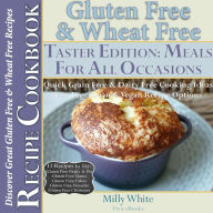 Title: Gluten Free & Wheat Free Meals For All Occasions Taster Edition Discover Great Gluten Free & Wheat Free Recipes (Wheat Free Gluten Free Diet Recipes for Celiac / Coeliac Disease & Gluten Intolerance Cook Books, #6), Author: Milly White