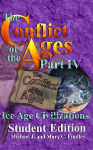 Title: The Conflict of the Ages Student Edition IV Ice Age Civilizations, Author: Michael J. Findley