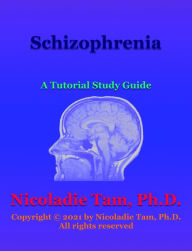 Title: Schizophrenia: A Tutorial Study Guide, Author: Nicoladie Tam
