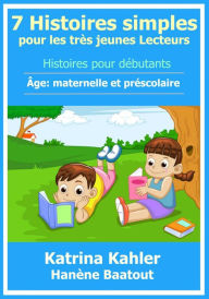 Title: 7 Histoires simples pour les très jeunes Lecteurs, Author: Katrina Kahler