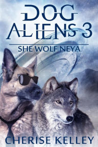 Title: Dog Aliens 3: She Wolf Neya, Author: Cherise Kelley